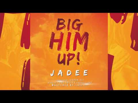 JADEE : BIG HIM UP  [ NEW MUSIC 2017 SOCA ]