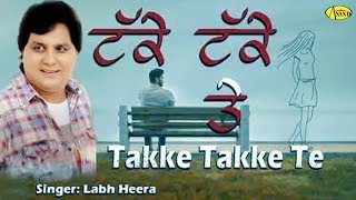 TAKKE TAKKE TE l LABH HEERA l LATEST PUNJABI SONG 