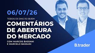 🔴COMENTÁRIO DE ABERTURA DO MERCADO | AO VIVO | 06/07/2026 | B.Trader 