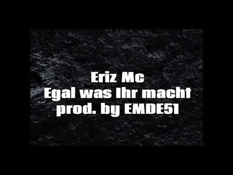 Eriz Mc - Egal was Ihr macht (prod. by EMDE51)
