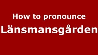 How to pronounce Länsmansgården
