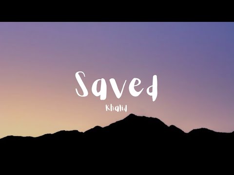Khalid - Saved(lyrics)