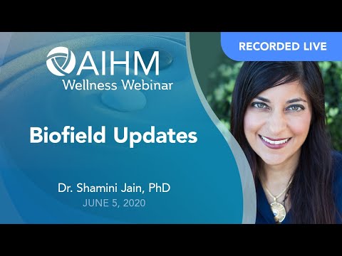 AIHM Wellness Webinar  |  Shamini Jain, PhD  | Biofield Updates