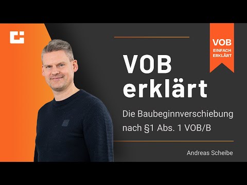 VOB erklärt: Die Folgen einer Baubeginnverschiebung nach §1 Abs  1 VOB/B