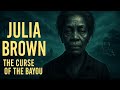 The True Story Of Julia Brown & The Curse of Frenier Louisiana