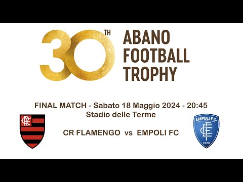 30° ABANO FOOTBALL TROPHY - CR FLAMENGO vs EMPOLI FC