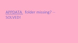 appdata folder is missing on windows 7