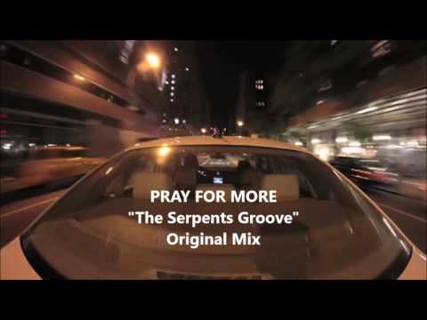 Pray for More - The Serpents Groove (Original Mix)