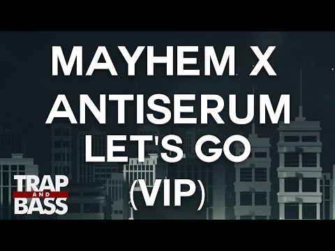 Mayhem x Antiserum - Let's Go (VIP) [PREMIERE]