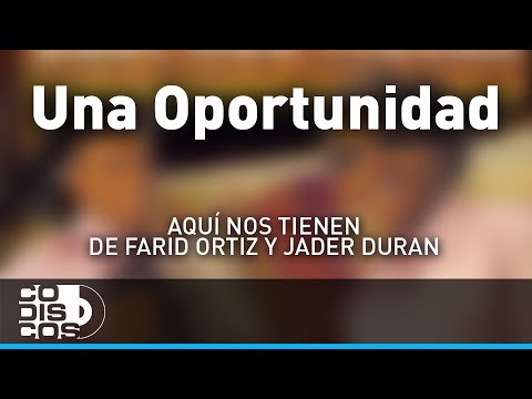 Una Oportunidad, Farid Ortiz y Jader Durán - Audio