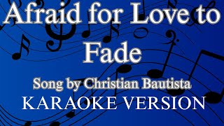 Afraid for Love to Fade [KARAOKE] Song by Christian Bautista