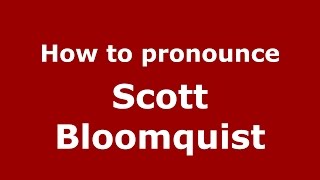 How to pronounce Scott Bloomquist