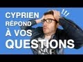 BONUS - Cyprien répond à vos questions !