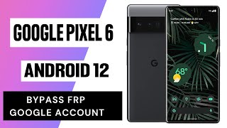 Google Pixel 6 Android 12, Remove Google Account, Bypass FRP. Without PC.