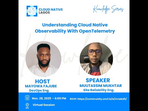 Understanding Cloud Native Observability with OpenTelemetry - Muutassim Mukhtar - November 28, 2025