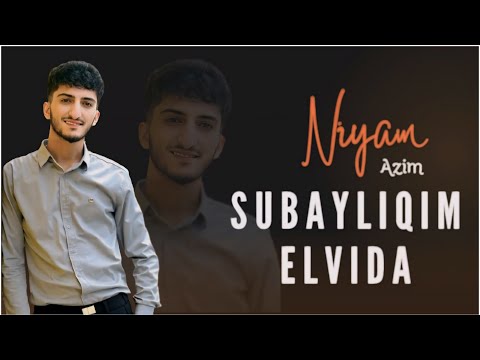 Niyam Azim - Elvida Ey Subayliqim Elvida 2024