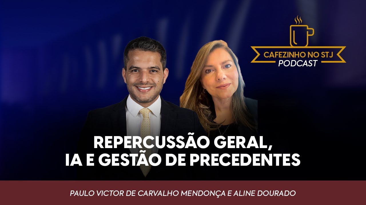 Podcast Cafezinho no STJ Ep. 06: Repercussão geral, IA e gestão de precedentes