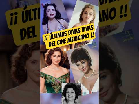 💥¡¡ ÚLTIMAS DIVAS VIVAS DEL CINE MEXICANO !!