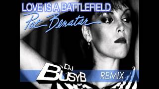 Pat Benatar - Love Is A Battlefield (DJ BUSY B remix)