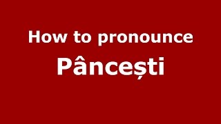 How to pronounce Pâncești