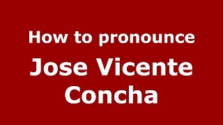 How to pronounce Jose Vicente Concha