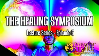 THE HEALING SYMPOSIUM - Ep. 5 (Doctah B. Sirius) *Extended