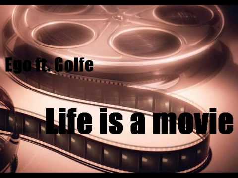 Ego ft. Golfe - Life is a movie (2011)