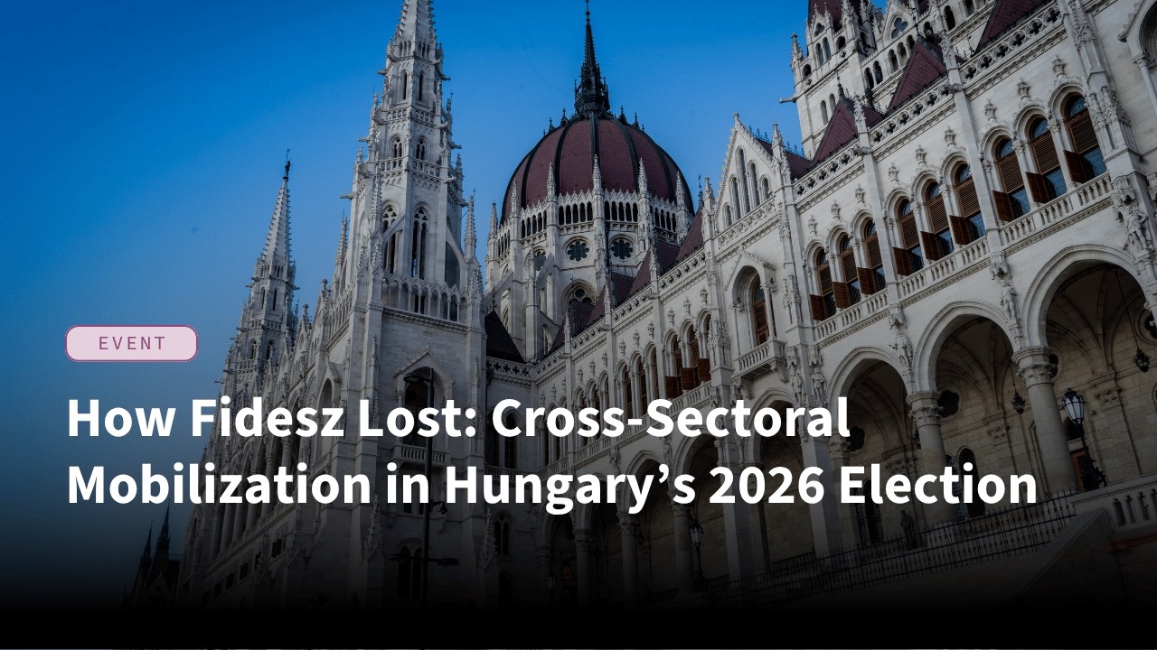 How Fidesz Lost: Cross-Sectoral Mobilization in Hungary’s 2026 Election