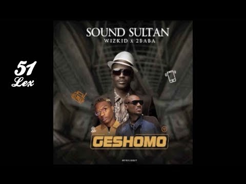 Sound Sultan ft WizKid & 2Baba - Geshomo (Official Audio)