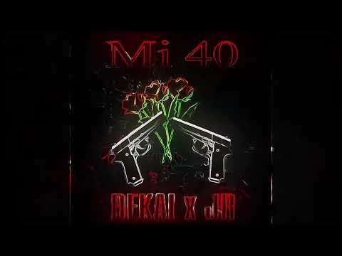 DEKAI x JR - MI 40 -(Prod. MZK RECORDS)