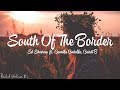 Ed Sheeran - South of the Border feat. Camila Cabello & Cardi B (Lyrics) Ed Sheeran - South of the Border feat. Camila Cabello & Cardi B (Lyrics)