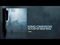 King Crimson - Sex Sleep Eat Drink Dream