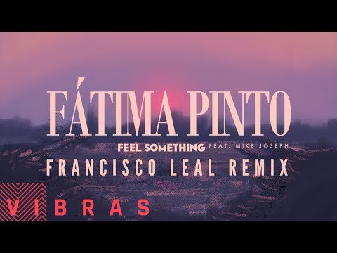 Fátima Pinto - Feel Something feat. Mike Joseph (Francisco Leal Remix)