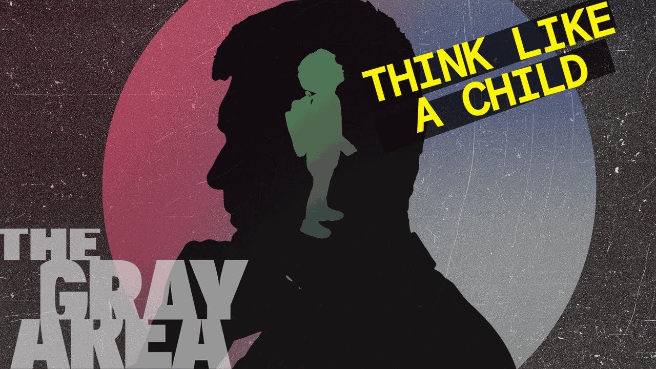 The case for thinking like a child | The Gray Area