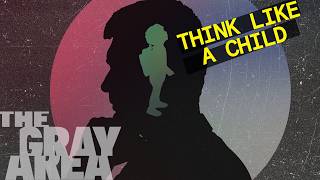 The case for thinking like a child | The Gray Area