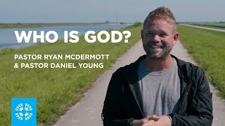 Who is God? | Pastor Ryan McDermott &amp; Pastor Daniel Young