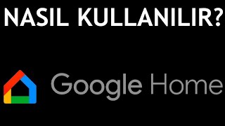 Google Home Nasıl Kullanılır?