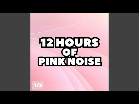 12 Hours of Pink Noise, Pt. 32