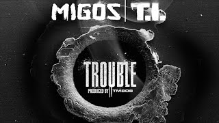 Migos - Trouble ft. T.I. [Prod. By TM 808]