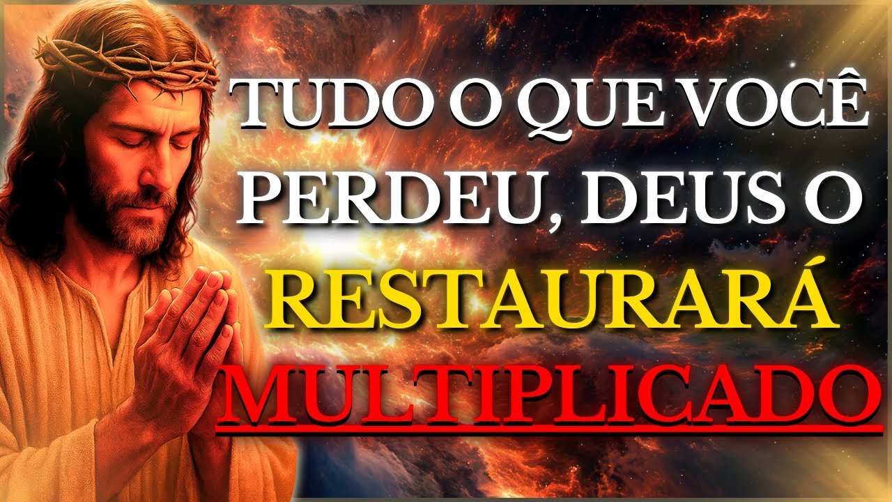 DEUS TE DIZ HOJE: TUDO O QUE VOCÊ PERDEU, EU O RESTAURAREI MULTIPLICADO
