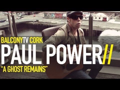 PAUL POWER - A GHOST REMAINS (BalconyTV)