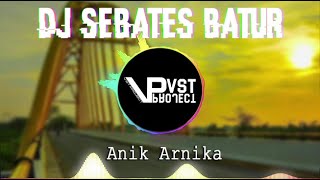 Download lagu DJ Sebates Batur - Anik Arnika mp3