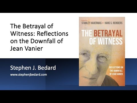 Betrayal of Witness: Reflections on the Downfall of Jean Vanier