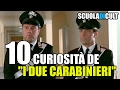 10 CURIOSITÀ Su I Due Carabinieri ScuolaDiCult