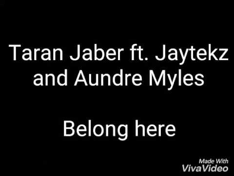 Taran Jaber ft. Jaytekz and Aundre Myles (belong here) lyrics