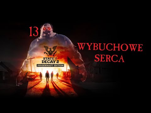 Zagrajmy w State of Decay 2 #13- Wybuchowe Serca / Gameplay PL