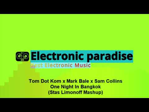 Tom Dot Kom x Mark Bale x Sam Collins - One Night In Bangkok (Stas Limonoff Mashup)