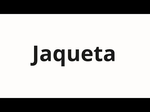 How to pronounce Jaqueta