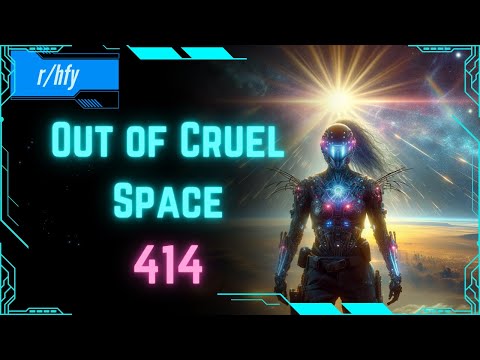 Out of Cruel Space #414 - HFY Humans are Space Orcs Reddit Story