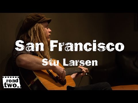 Stu Larsen - San Francisco || RoadTwo.. Presents ||